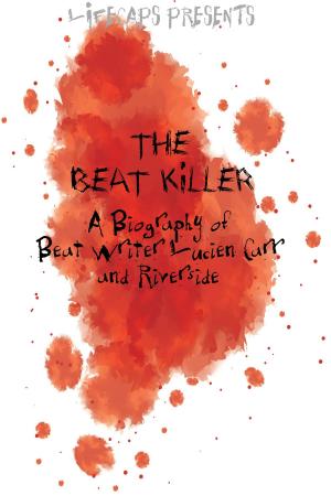 Book cover of The Beat Killer: A Biography of Beat Writer Lucien Carr and Riverside Park Murder