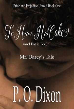 Cover of the book To Have His Cake (and Eat it Too) by P. O. Dixon