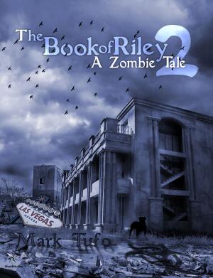 Cover of the book The Book Of Riley ~ A Zombie Tale Pt. 2 by Erec Stebbins