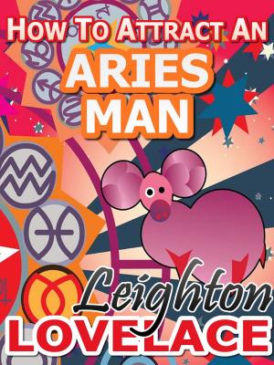 Book cover of How To Attract An Aries Man - The Astrology for Lovers Guide to Understanding Aries Men, Horoscope Compatibility Tips and Much More