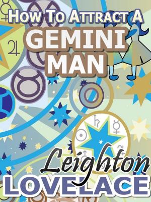 Book cover of How To Attract A Gemini Man - The Astrology for Lovers Guide to Understanding Gemini Men, Horoscope Compatibility Tips and Much More