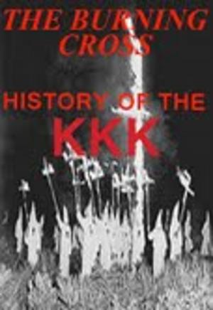 Cover of the book The Burning Cross ( History of the KKK) by John McCoist
