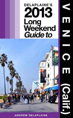 Book cover of Delaplaine’s 2013 Long Weekend Guide to Venice (Calif.)