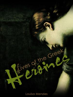 Cover of the book Lives Of The Greek Heroines by Thomas Paine