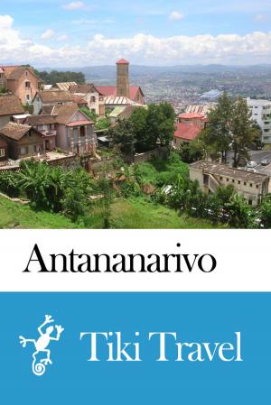 Cover of the book Antananarivo (Madagascar) Travel Guide - Tiki Travel by Tiki Travel