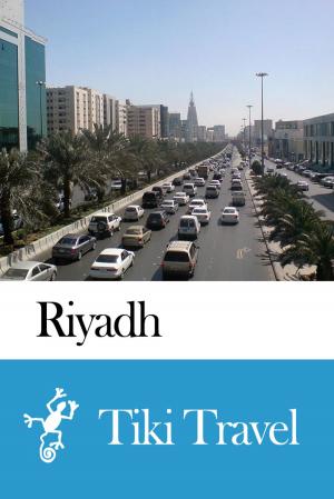 Cover of the book Riyadh (Saudi Arabia) Travel Guide - Tiki Travel by Tiki Travel
