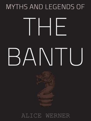 Cover of the book Myths And Legends Of The Bantu by David Hume
