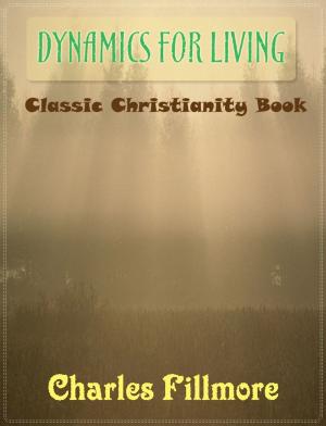 Cover of the book Dynamics for Living: Classic Christianity Book by James Allen