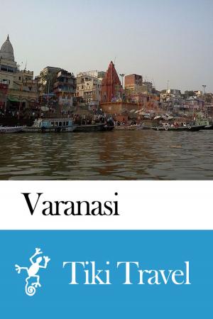 Cover of the book Varanasi (India) Travel Guide - Tiki Travel by Edwin Bond