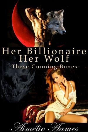 Cover of the book Her Billionaire, Her Wolf--These Cunning Bones (A Paranormal BDSM Erotic Romance) by Anthony Morgan-Clark