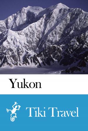 Cover of the book Yukon (Canada) Travel Guide - Tiki Travel by Tiki Travel