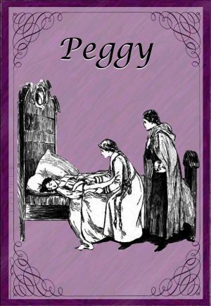 Cover of the book Peggy by Kate Douglas Wiggin, Alice Barbar Stephens (Illustrator)