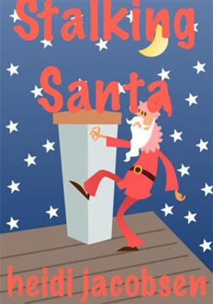 Cover of the book Stalking Santa by heidi jacobsen, cliff guest