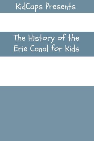 Cover of the book The Construction of the Erie Canal:A History Just for Kids by KidCaps