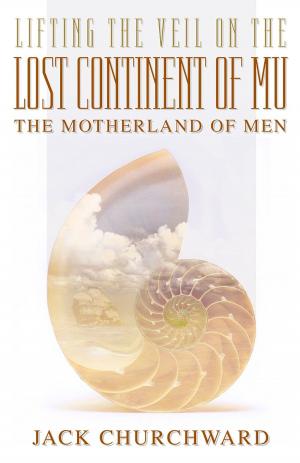 Cover of the book Lifting the Veil on The Lost Continent of Mu by Maria Wheatley