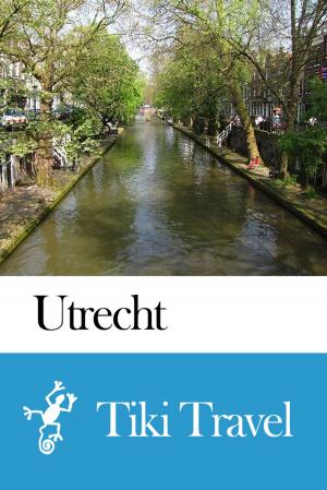 Cover of the book Utrecht (Netherlands) Travel Guide - Tiki Travel by Tiki Travel