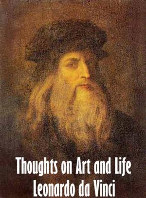 Book cover of LEONARDO DA VINCI THOUGHTS ON ART AND LIFE, (The humanists' library, ed. by Lewis Einstein)