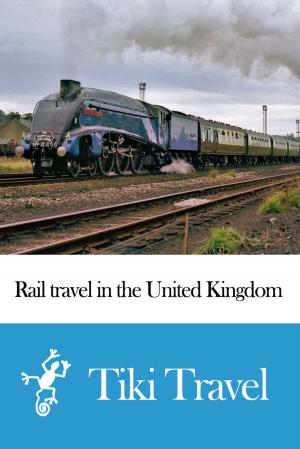 Book cover of Rail travel in the United Kingdom Travel Guide - Tiki Travel