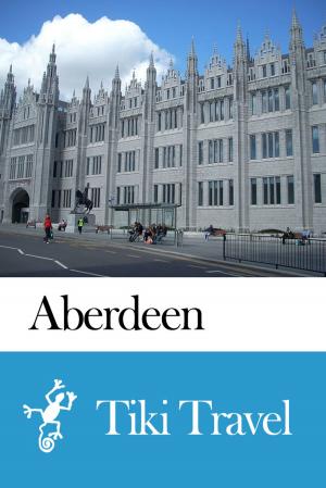 Cover of the book Aberdeen (Scotland) Travel Guide - Tiki Travel by Tiki Travel
