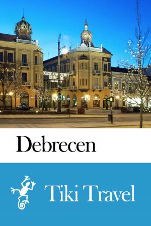 Book cover of Debrecen (Hungary) Travel Guide - Tiki Travel