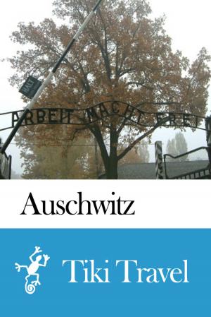 bigCover of the book Auschwitz (Poland) Travel Guide - Tiki Travel by 