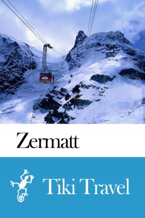 Book cover of Zermatt (Switzerland) Travel Guide - Tiki Travel
