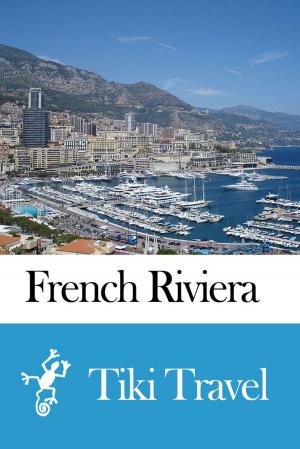 Cover of the book French Riviera (France) Travel Guide - Tiki Travel by Tiki Travel