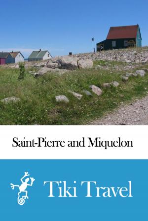 Book cover of Saint-Pierre and Miquelon (France) Travel Guide - Tiki Travel