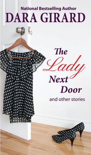 Cover of the book The Lady Next Door and Other Stories by Dara Benton, Dara Girard