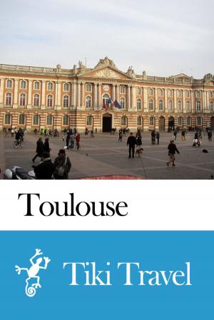 Book cover of Toulouse (France) Travel Guide - Tiki Travel