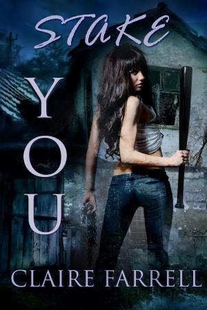 Cover of the book Stake You by Claire Farrell