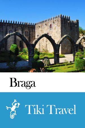 Cover of the book Braga (Portugal) Travel Guide - Tiki Travel by Tiki Travel
