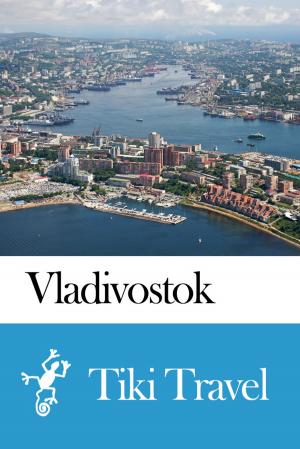 Cover of the book Vladivostok (Russia) Travel Guide - Tiki Travel by Dhugal Fletcher