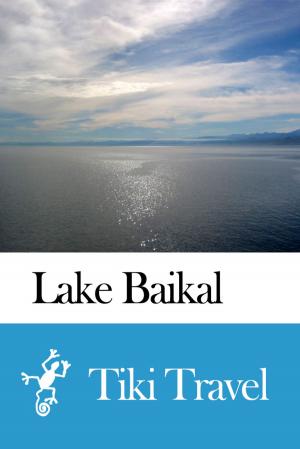 Cover of the book Lake Baikal (Russia) Travel Guide - Tiki Travel by Tiki Travel