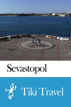 Cover of the book Sevastopol (Ukraine) Travel Guide - Tiki Travel by Tiki Travel