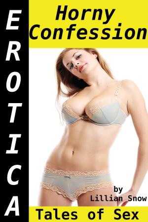 Cover of the book Erotica: Horny Confession, Tales of Sex by Sasha Moans