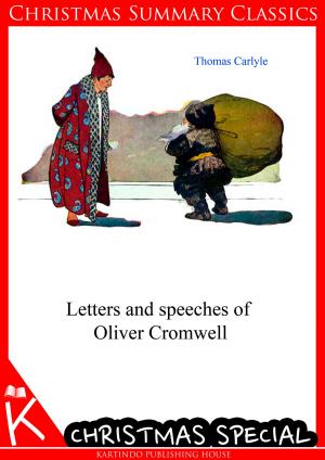 Book cover of Letters and speeches of Oliver Cromwell [Christmas Summary Classics]