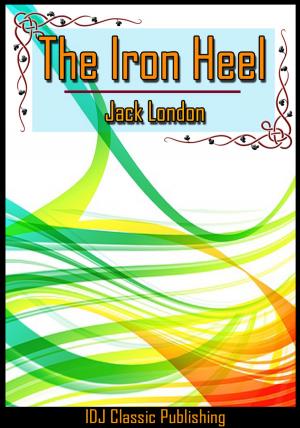 Cover of the book The Iron Heel [New Illustration]+[Free Audio Book Link]+[Active TOC] by Jack London