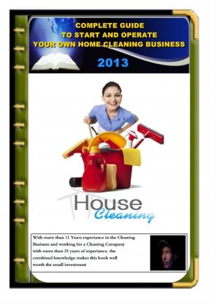 Cover of the book Complete guide To Start And Operate Your Own Home Cleaning Business by The Panda