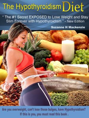 Cover of The Hypothyroidism Diet - The #1 Secret Revealed to Lose Weight and Stay Slim Forever with Hypothyroidism" - New Edition