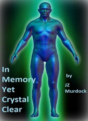 Cover of the book In Memory, Yet Crystal Clear by JZ Murdock