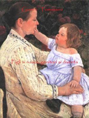 Cover of the book Figli si nasce, genitori si diventa by Hadley Fierlinger