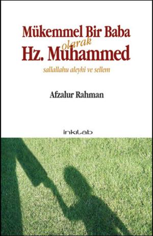Cover of the book Mükemmel Bir Baba Olarak Hz. Muhammed (s.a.v) by Afzalur Rahman