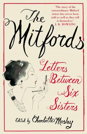 Cover of the book The Mitfords: Letters between Six Sisters by Maria Realf