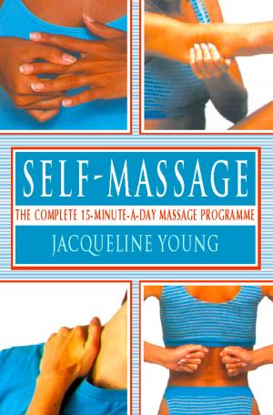 Cover of the book Self Massage: The complete 15-minute-a-day massage programme by Cathy Glass