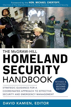 Cover of McGraw-Hill Homeland Security Handbook: Strategic Guidance for a Coordinated Approach to Effective Security and Emergency Management, Second Edition