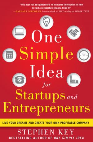 Cover of the book One Simple Idea for Startups and Entrepreneurs: Live Your Dreams and Create Your Own Profitable Company by Bill Moeller, John Kettlewell