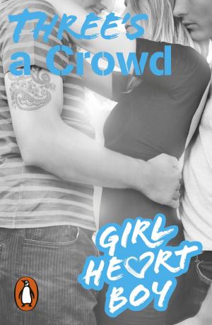 Cover of the book Girl Heart Boy: Three's a Crowd (Book 3) by Natalia Anania