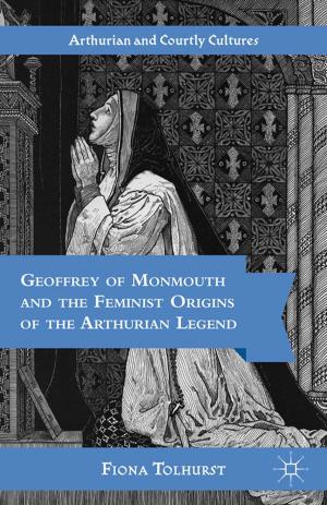 Cover of the book Geoffrey of Monmouth and the Feminist Origins of the Arthurian Legend by Dr Emma Liggins, Dr Andrew Maunder, Dr Ruth Robbins