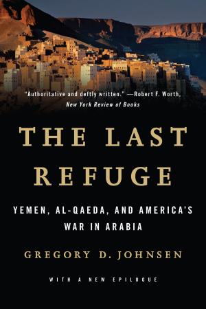 Cover of the book The Last Refuge: Yemen, al-Qaeda, and America's War in Arabia by Joseph P. Lash